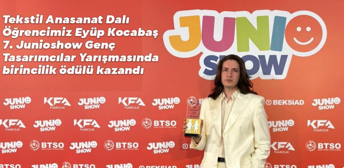 Enstitümüz Tekstil Anasanat Dalı Tezli Yüksek Lisans öğrencilerimizden Eyüp Kocabaş,  (BTSO) tarafından düzenlenen 7. Junioshow Bebek ve Çocuk Giyim Genç Tasarımcı ödülü kazanmıştır.